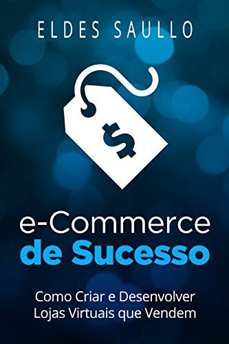 E-Commerce de Sucesso: Como Criar e Desenvolver Lojas Virtuais que Vendem