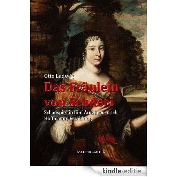 Das Fräulein von Scuderi: Schauspiel in fünf Aufzügen, nach Hoffmanns Erzählung (German Edition) [Kindle-editie]