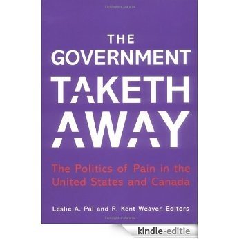 The Government Taketh Away: The Politics of Pain in the United States and Canada (American Governance and Public Policy series) (American Government and Public Policy) [Kindle-editie]