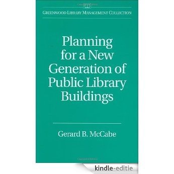Planning for a New Generation of Public Library Buildings (Greenwood Library Management Collection) [Kindle-editie]