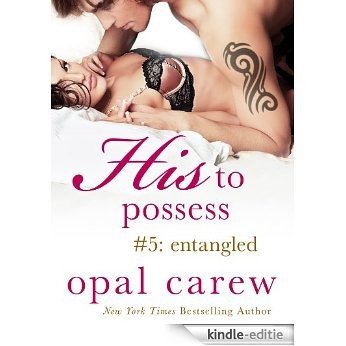 His to Possess #5: Entangled [Kindle-editie]