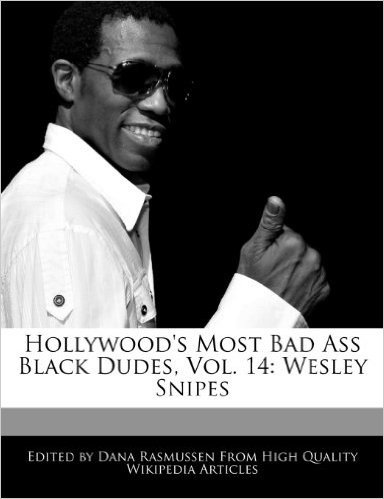 Hollywood's Most Bad Ass Black Dudes, Vol. 14: Wesley Snipes
