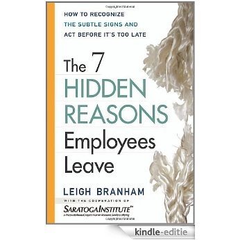 The 7 Hidden Reasons Employees Leave: How to Recognize the Subtle Signs and Act Before It's Too Late: How to Recognise the Subtle Signs and Act Before Its Too Late [Kindle-editie]