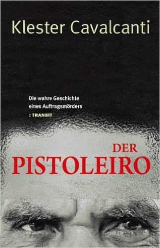Der Pistoleiro: Die wahre Geschichte eines Auftragsmörders (German Edition)