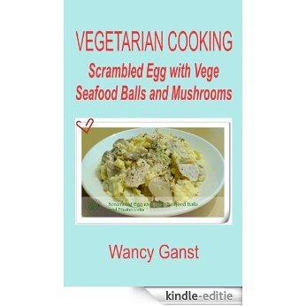Vegetarian Cooking: Scrambled Egg with Vege Seafood Balls and Mushrooms (Vegetarian Cooking - Vege Seafood Book 31) (English Edition) [Kindle-editie]