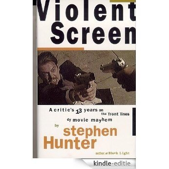 Violent Screen: A Critic's 13 Years on the Front Lines of Movie Mayhem (English Edition) [Kindle-editie]