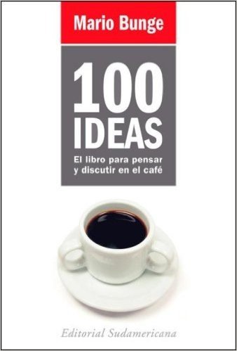 100 Ideas: El Libro Para Pensar y Discutir en el Cafe