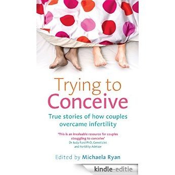 Trying to Conceive: True stories of how couples overcame infertility [Kindle-editie]