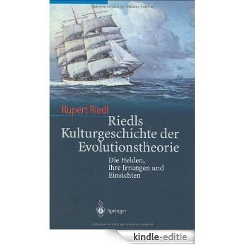 Riedls Kulturgeschichte der Evolutionstheorie: Die Helden, ihre Irrungen und Einsichten [Kindle-editie]