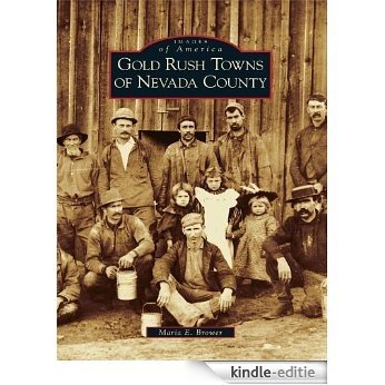 Gold Rush Towns of Nevada County (Images of America) (English Edition) [Kindle-editie]