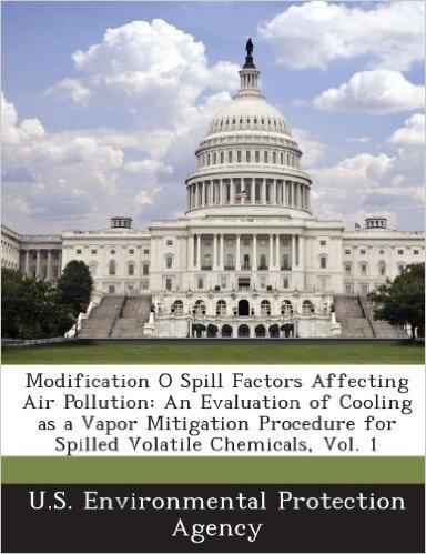 Modification O Spill Factors Affecting Air Pollution: An Evaluation of Cooling as a Vapor Mitigation Procedure for Spilled Volatile Chemicals, Vol. 1