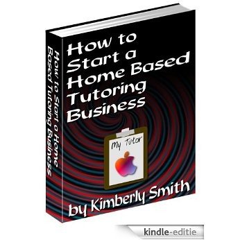How to Start a Home Based Tutoring Business (English Edition) [Kindle-editie]