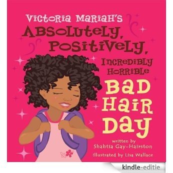 Victoria Mariah's Absolutely, Positively, Incredibly Horrible Bad Hair Day (English Edition) [Kindle-editie]