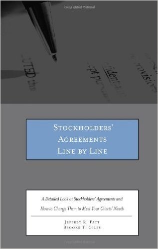 Stockholders' Agreements Line by Line: A Detailed Look at Stockholders' Agreements and How to Change Them to Meet Your Clients' Needs