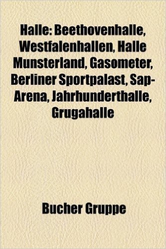 Halle: Beethovenhalle, Westfalenhallen, Halle Munsterland, Gasometer, Royal Albert Hall, Berliner Sportpalast, SAP-Arena, Deu