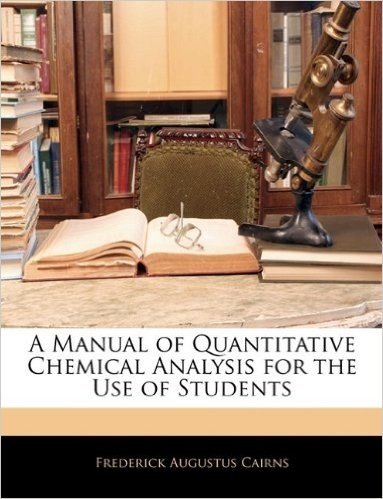 A Manual of Quantitative Chemical Analysis for the Use of Students