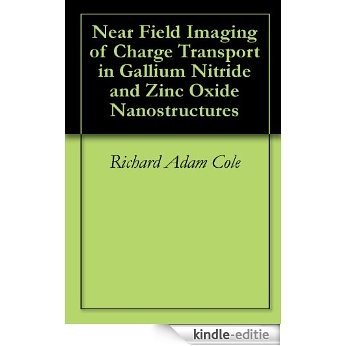 Near Field Imaging of Charge Transport in Gallium Nitride and Zinc Oxide Nanostructures (English Edition) [Kindle-editie]