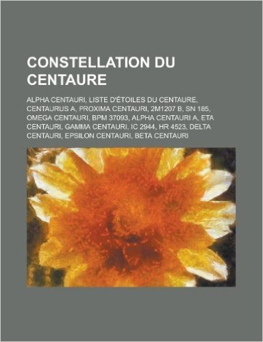 Constellation Du Centaure: Alpha Centauri, Liste D'Etoiles Du Centaure, Centaurus A, Proxima Centauri, 2m1207 B, Sn 185, Omega Centauri baixar