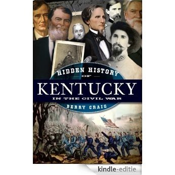 Hidden History of Kentucky in the Civil War (English Edition) [Kindle-editie]