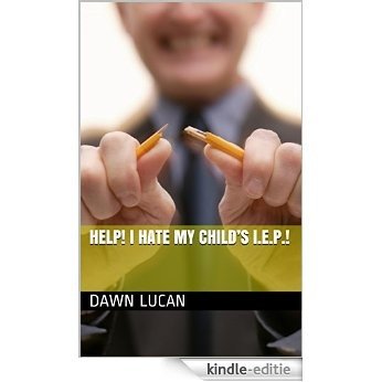 Help! I Hate my Child's I.E.P.! (English Edition) [Kindle-editie]