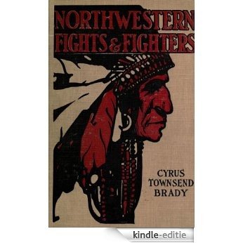 Northwestern Indian Fights and Fighters: Chief Joseph and the Nez Perce War & Captain Jack and the Modoc War (With Interactive Table of Contents and List of Illustrations) (English Edition) [Kindle-editie]