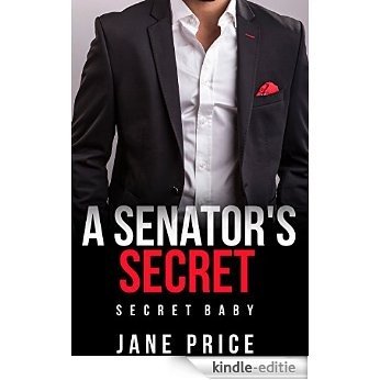 ROMANCE: A Senator's Secret (Secret Baby Second Chance Pregnancy Romance) ((Contemporary New Adult Short Stories)) (English Edition) [Kindle-editie]