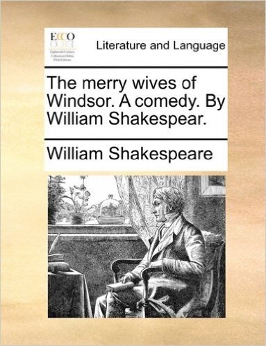 The Merry Wives of Windsor. a Comedy. by William Shakespear.