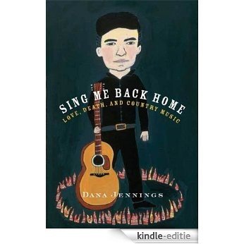 Sing Me Back Home: Love, Death, and Country Music [Kindle-editie]