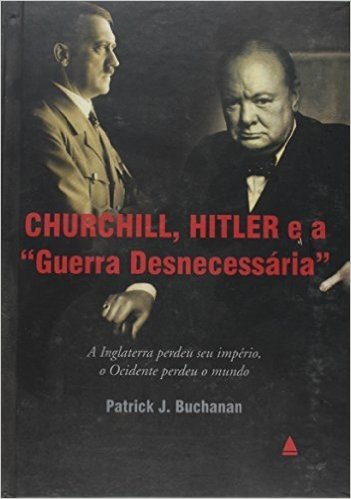 Churchill, Hitler E A Guerra Desnecessaria