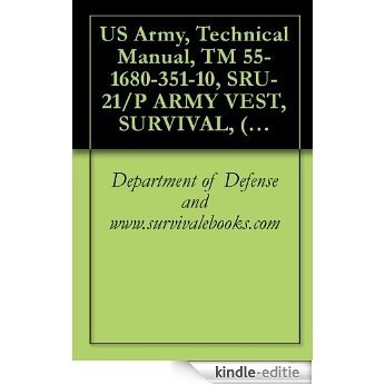 US Army, Technical Manual, TM 55-1680-351-10, SRU-21/P ARMY VEST, SURVIVAL, (NSN 8465-00-177-4819), (LARGE), (8465-01-174-2355), (SMALL), 1987 (English Edition) [Kindle-editie] beoordelingen