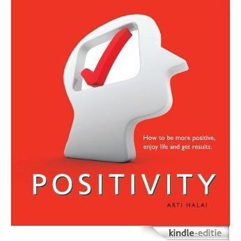 Positivity: How to be more positive enjoy life and get results. (English Edition) [Kindle-editie]