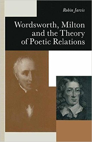 Wordsworth, Milton and the Theory of Poetic Relations