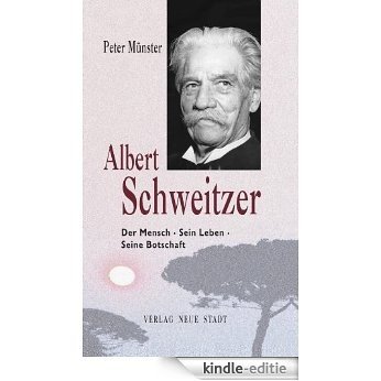 Albert Schweitzer: Der Mensch - Sein Leben - Seine Botschaft (Zeugen unserer Zeit) (German Edition) [Kindle-editie]