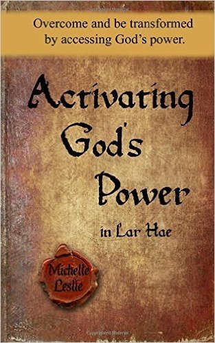 Activating God's Power in Lar Hae: Overcome and Be Transformed by Accessing God's Power.