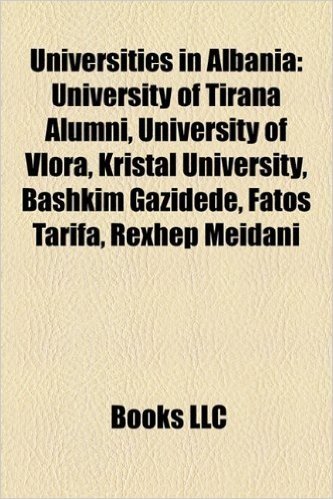 Universities in Albania: University of Tirana Alumni, University of Vlora, Kristal University, Bashkim Gazidede, Fatos Tarifa, Rexhep Meidani