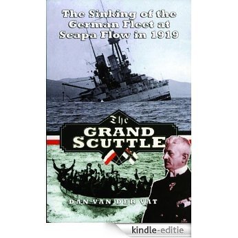 The Grand Scuttle: The Sinking of the German Fleet at Scapa Flow in 1919 [Kindle-editie] beoordelingen