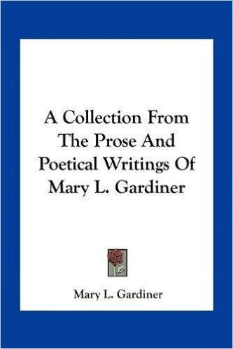 A Collection from the Prose and Poetical Writings of Mary L. Gardiner