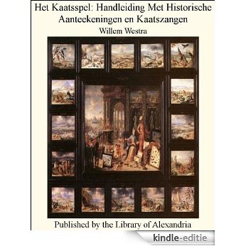 Het Kaatsspel: Handleiding Met Historische Aanteekeningen en Kaatszangen [Kindle-editie]