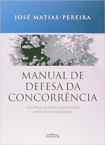 Manual de Defesa da Concorrência. Política, Sistema e Legislação Antitruste Brasileira baixar