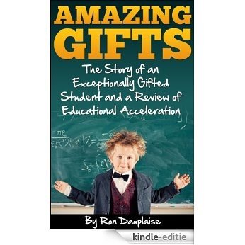 Amazing Gifts: The Story of an Exceptionally Gifted Student  and a Review of Educational Acceleration (English Edition) [Kindle-editie] beoordelingen
