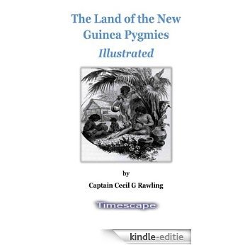 The Land of the New Guinea Pygmies, illustrated (English Edition) [Kindle-editie]