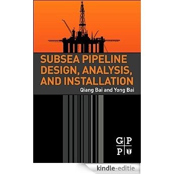 Subsea Pipeline Design, Analysis, and Installation [Kindle-editie]