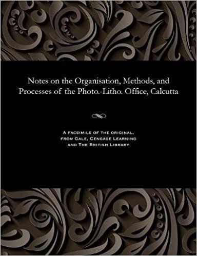 indir Notes on the Organisation, Methods, and Processes of the Photo.-Litho. Office, Calcutta