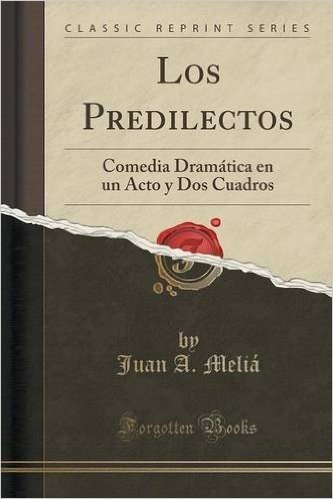 Los Predilectos: Comedia Dramatica En Un Acto y DOS Cuadros (Classic Reprint)