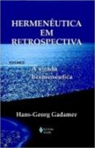 Hermenêutica em Retrospectiva. A Virada Hermenêutica - Volume 2