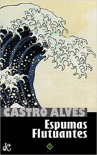 Espumas Flutuantes: Castro Alves [nova ortografia] [índice ativo] (Obra Poética de Castro Alves Livro 1) baixar