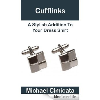 Cufflinks: A Stylish Addition To Your Dress Shirt (English Edition) [Kindle-editie]