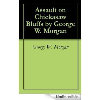 Assault on Chickasaw Bluffs by George W. Morgan (English Edition) [Kindle-editie]