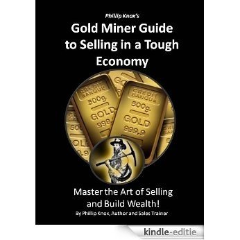 Phillip Knox's Gold Miner Guide to Selling in a Tough Economy (English Edition) [Kindle-editie] beoordelingen