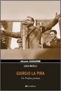 Giorgio La Pira. Un profeta prestato